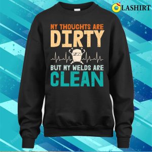 Funny Welding Thoughts Metal Worker And Welder Funny Welding Shirt 4