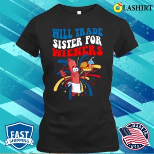 Funny Will Trade Sister For Wieners Independence Day Saying T shirt 2