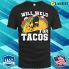 Funny Will Weld For Tacos Metal Worker And Welder Funny Welding Shirt