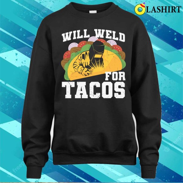 Funny Will Weld For Tacos Metal Worker And Welder Funny Welding Shirt