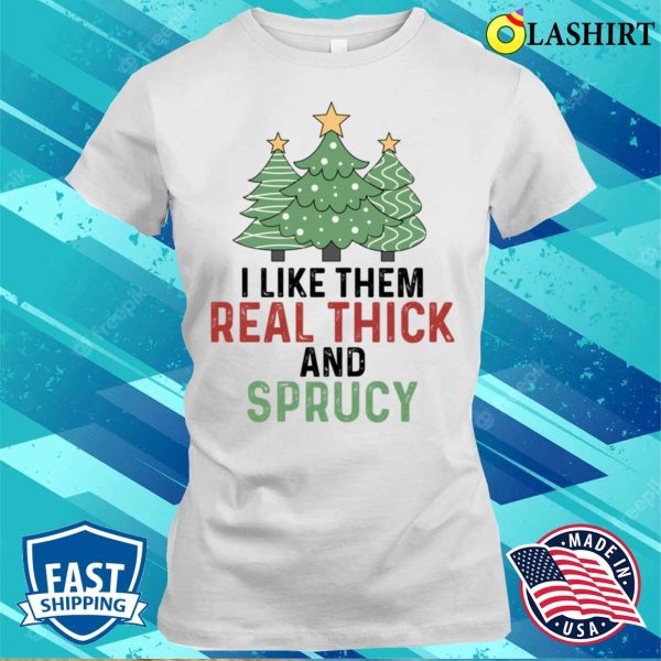 Funny Xmas Christmas Gift Idea T-shirt, Christmas Funny Thick And Sprucy T-shirt