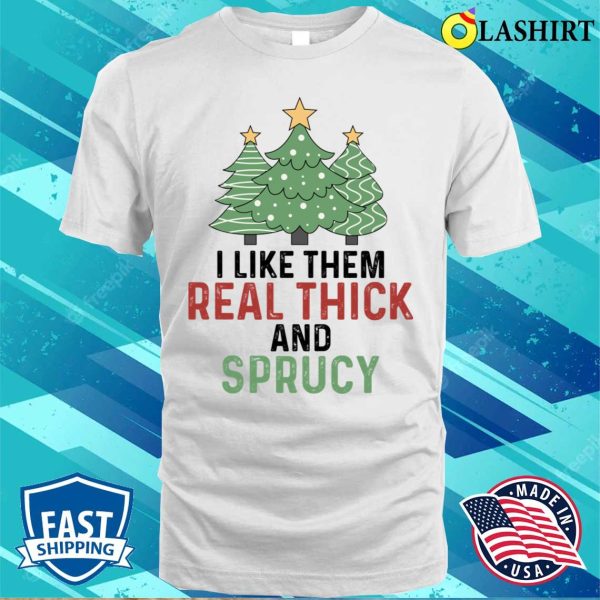 Funny Xmas Christmas Gift Idea T-shirt, Christmas Funny Thick And Sprucy T-shirt