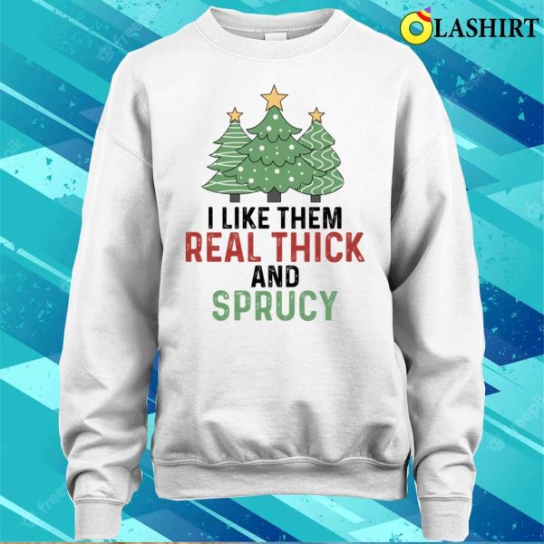 Funny Xmas Christmas Gift Idea T-shirt, Christmas Funny Thick And Sprucy T-shirt