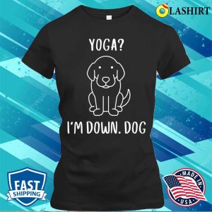 Funny Yoga I'm Down Dog Family Joke Sarcastic T-shirt 1 Funny Yoga Im Down Dog Family Joke Sarcastic T shirt 2
