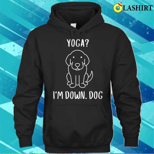 Funny Yoga I’m Down Dog Family Joke Sarcastic T-shirt