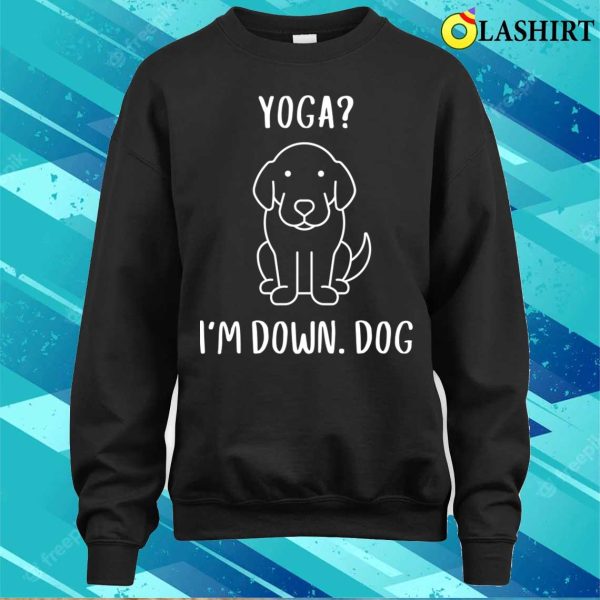 Funny Yoga I’m Down Dog Family Joke Sarcastic T-shirt