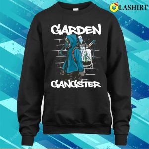 Garden Gangster Funny Gardening Gift T shirt 4