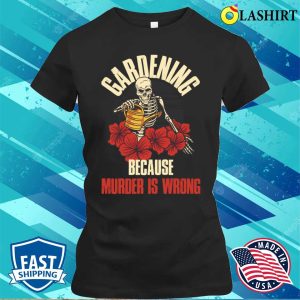 Gardening Because Funny Gardening Gift T shirt 2