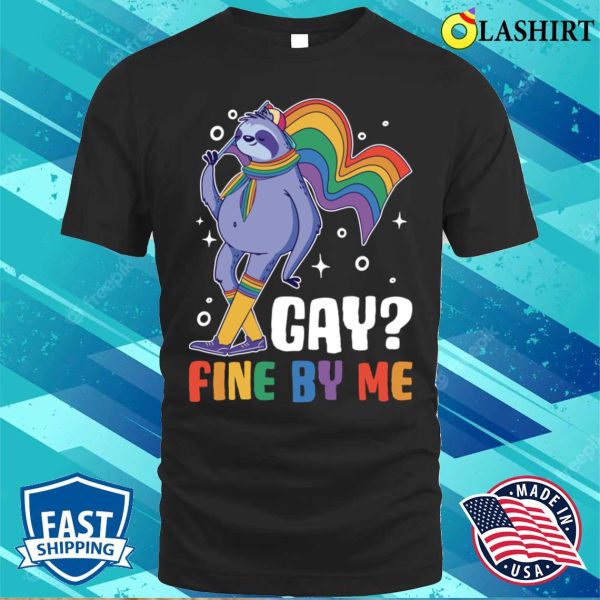 Gay Fine By Me T-shirt, Gay Fine By Me Funny Gay Gift T-shirt