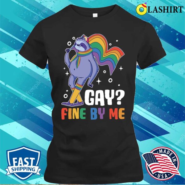 Gay Fine By Me T-shirt, Gay Fine By Me Funny Gay Gift T-shirt