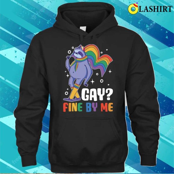 Gay Fine By Me T-shirt, Gay Fine By Me Funny Gay Gift T-shirt