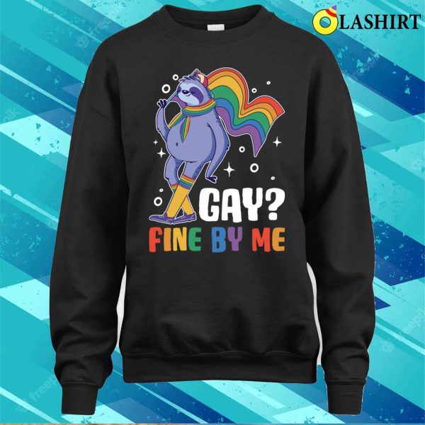 Gay Fine By Me T-shirt, Gay Fine By Me Funny Gay Gift T-shirt