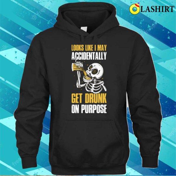 Get Drunk On Purpose Funny Beer Gift T-shirt