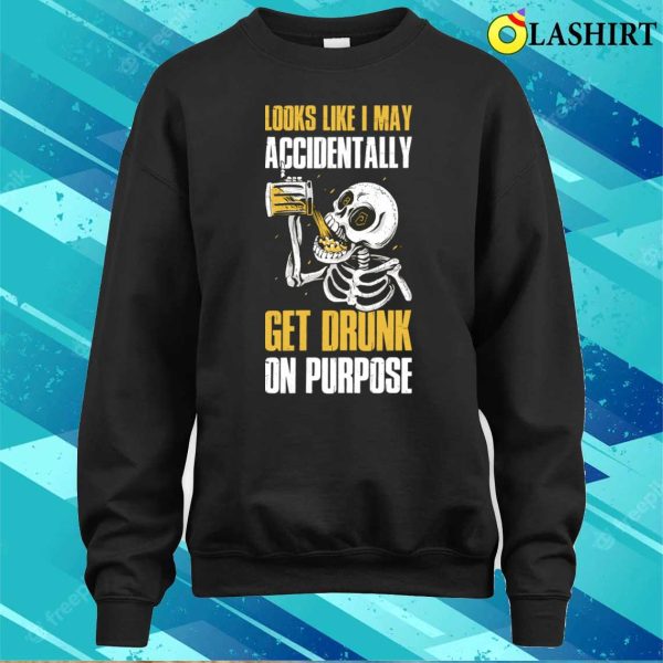 Get Drunk On Purpose Funny Beer Gift T-shirt