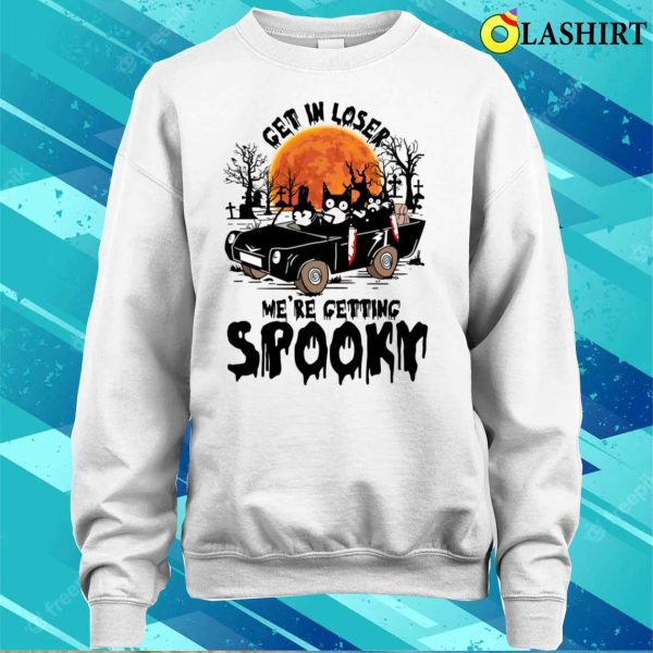 Get In Loser Were Getting Spooky Funny Shirt, Get In Loser Were Getting Spooky Funny Shirt