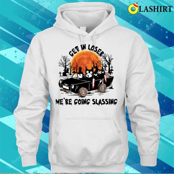 Get In Loser Were Going Slassing Black Cat Funny Shirt