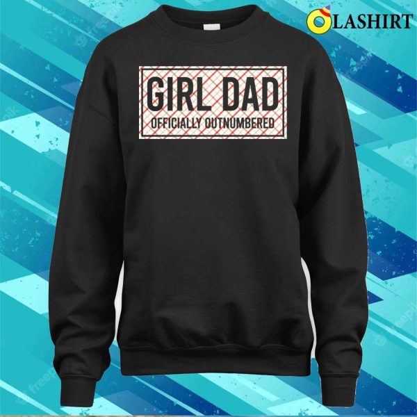 Girl Dad Officially Outnumbered Funny Shirt, Girl Dad Officially Outnumbered Funny Shirt