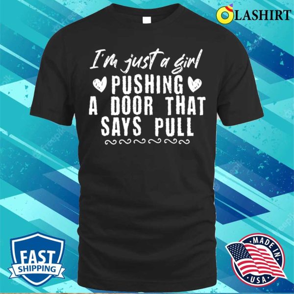 Girl Pushing A Door That Says Pull Funny Domestic Embarrassing Moments Gifts Ideas T-shirt