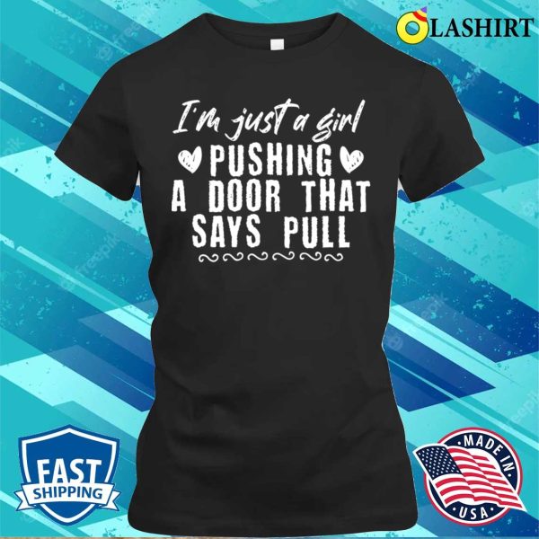 Girl Pushing A Door That Says Pull Funny Domestic Embarrassing Moments Gifts Ideas T-shirt