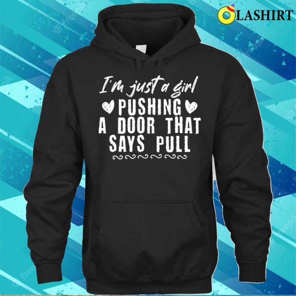 Girl Pushing A Door That Says Pull Funny Domestic Embarrassing Moments Gifts Ideas T-shirt