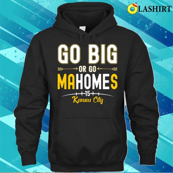 Go Big Or Go Homes Funny Mahomes Kansas City Quarterback T-shirt