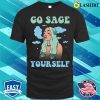 Go Sage Yourself Funny Hippie Gift T-shirt