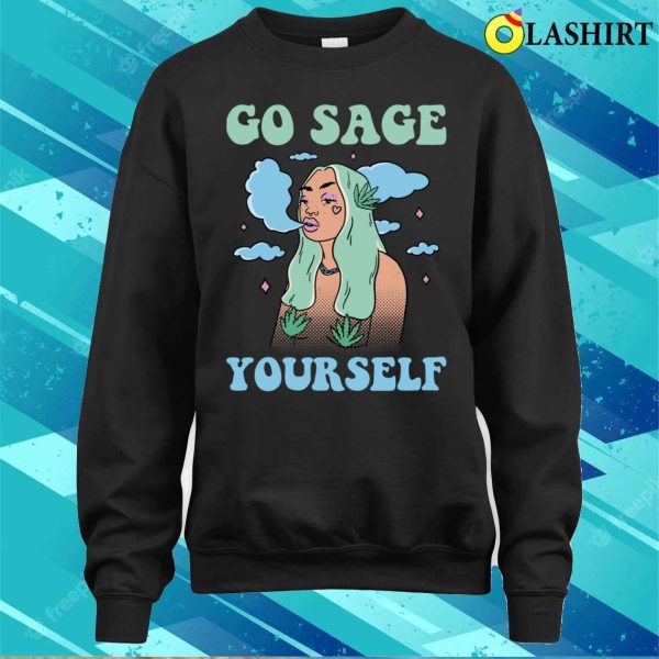 Go Sage Yourself Funny Hippie Gift T-shirt