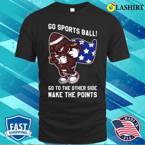 Go Sports Ball T-shirt, Go Sports Ball Funny Anti Sports Gift T-shirt