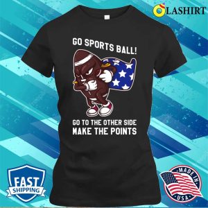 Go Sports Ball T shirt Go Sports Ball Funny Anti Sports Gift T shirt 2