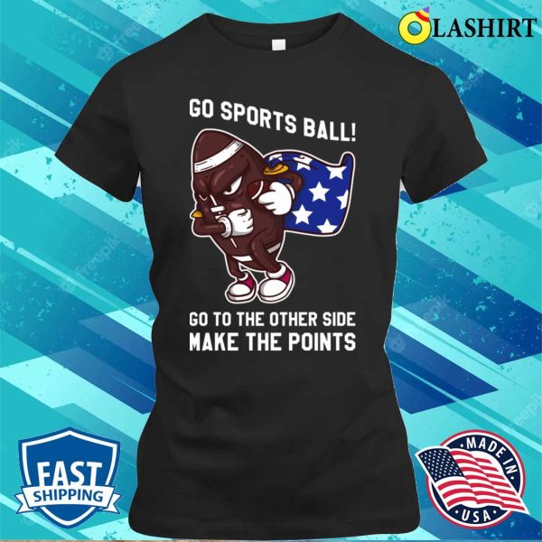 Go Sports Ball T-shirt, Go Sports Ball Funny Anti Sports Gift T-shirt