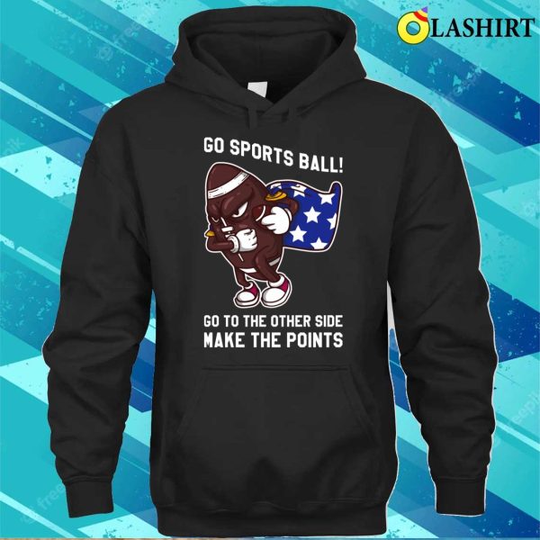 Go Sports Ball T-shirt, Go Sports Ball Funny Anti Sports Gift T-shirt