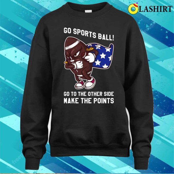 Go Sports Ball T-shirt, Go Sports Ball Funny Anti Sports Gift T-shirt