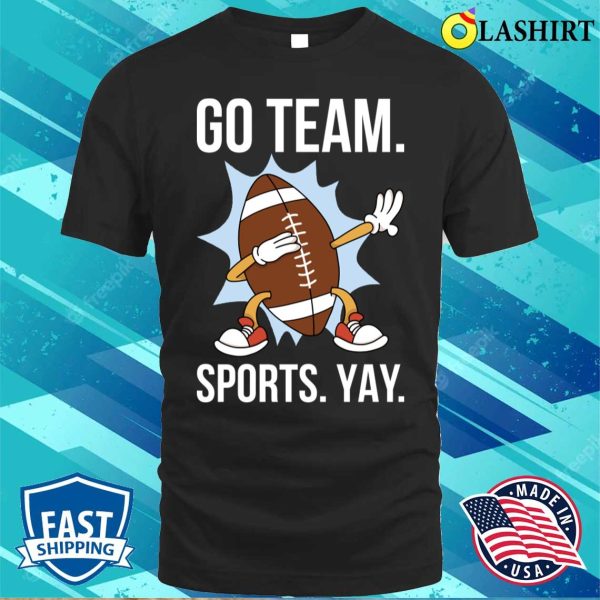 Go Team Sports Yay T-shirt, Go Team Sports Yay Funny Anti Sports Gift T-shirt