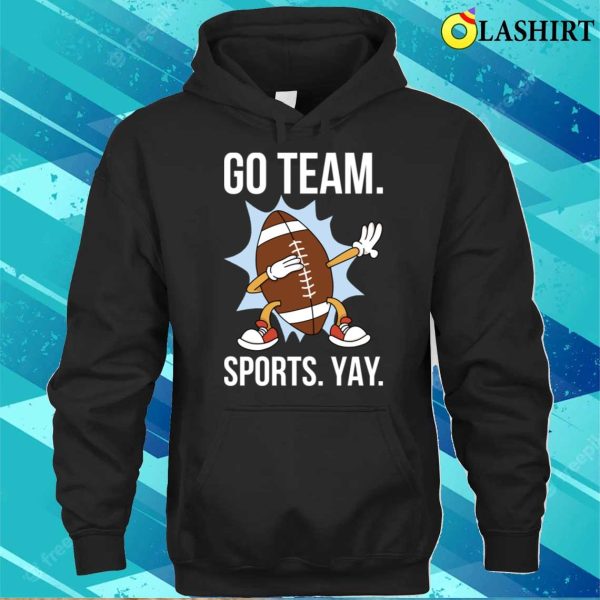 Go Team Sports Yay T-shirt, Go Team Sports Yay Funny Anti Sports Gift T-shirt