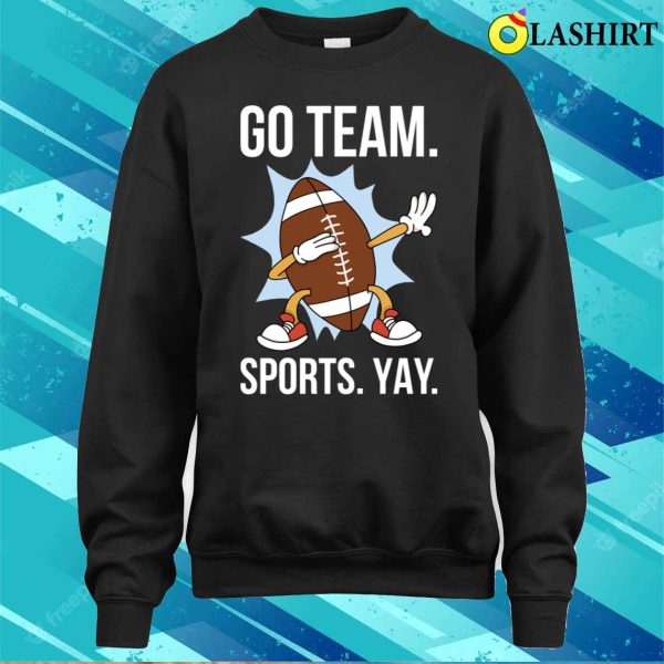 Go Team Sports Yay T-shirt, Go Team Sports Yay Funny Anti Sports Gift T-shirt