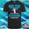 God Make A Funny With Electricans T-shirt