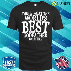 Godfather Funny T shirt This Is What The Worlds Best Godfather Looks Like T shirt 1