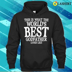Godfather Funny T-shirt, This Is What The Worlds Best Godfather Looks Like T-shirt 2 Godfather Funny T shirt This Is What The Worlds Best Godfather Looks Like T shirt 3