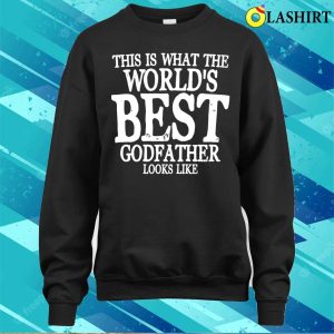 Godfather Funny T-shirt, This Is What The Worlds Best Godfather Looks Like T-shirt 3 Godfather Funny T shirt This Is What The Worlds Best Godfather Looks Like T shirt 4