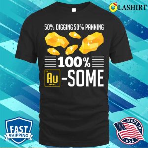 Gold Panning Shirt Funny Gold Panning Gold Prospectors Gold Miner 1