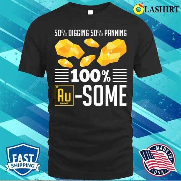 Gold Panning Shirt, Funny Gold Panning Gold Prospectors Gold Miner