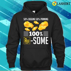 Gold Panning Shirt Funny Gold Panning Gold Prospectors Gold Miner 3