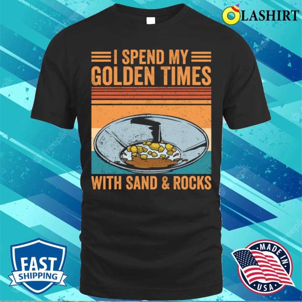 Gold Panning Shirt, Funny Gold Panning Gold Prospectors Gold Miner Digger T-shirt, Gift Shirt