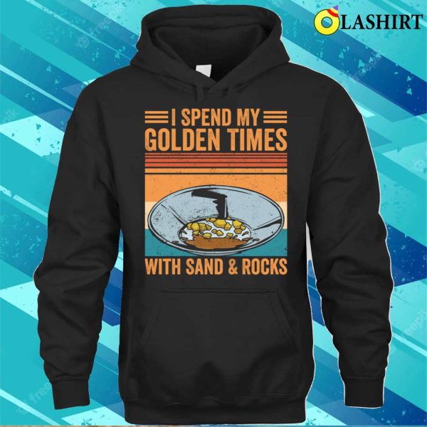 Gold Panning Shirt, Funny Gold Panning Gold Prospectors Gold Miner Digger T-shirt, Gift Shirt