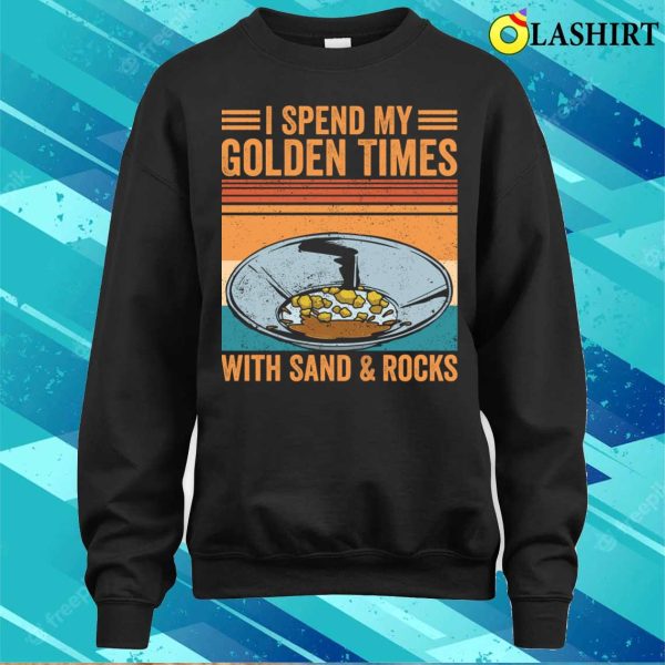 Gold Panning Shirt, Funny Gold Panning Gold Prospectors Gold Miner Digger T-shirt, Gift Shirt