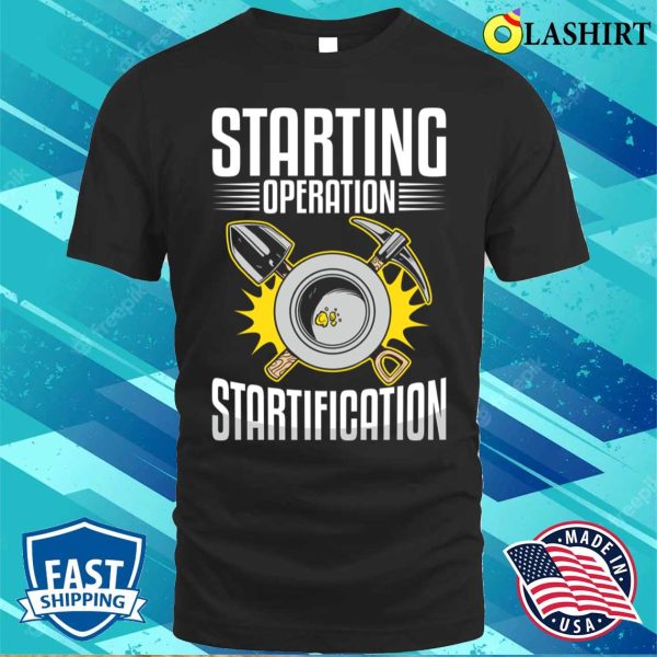 Gold Panning Shirt, Funny Gold Panning Gold Prospectors Operation Startification T-shirt