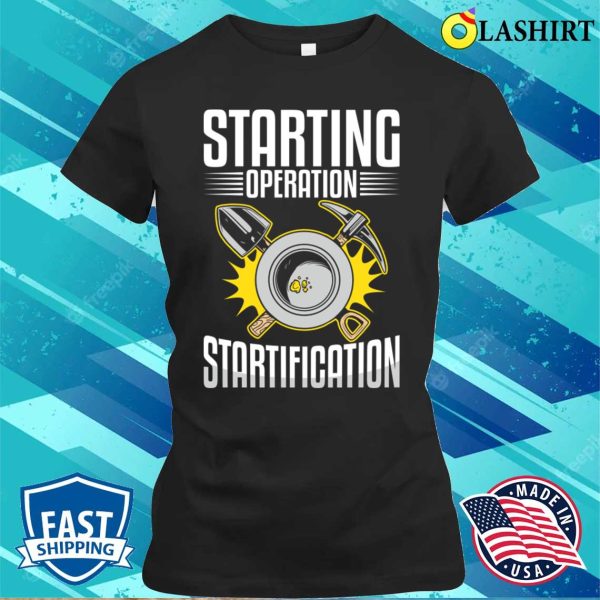 Gold Panning Shirt, Funny Gold Panning Gold Prospectors Operation Startification T-shirt