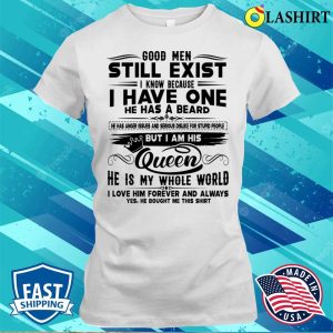 Good Men Still Exist I Know Because I Have One He Has Beard Funny T shirt 1