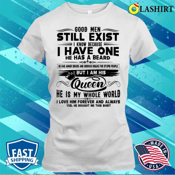 Good Men Still Exist I Know Because I Have One He Has Beard Funny T-shirt