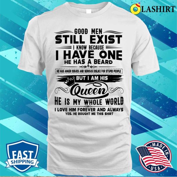 Good Men Still Exist I Know Because I Have One He Has Beard Funny T-shirt